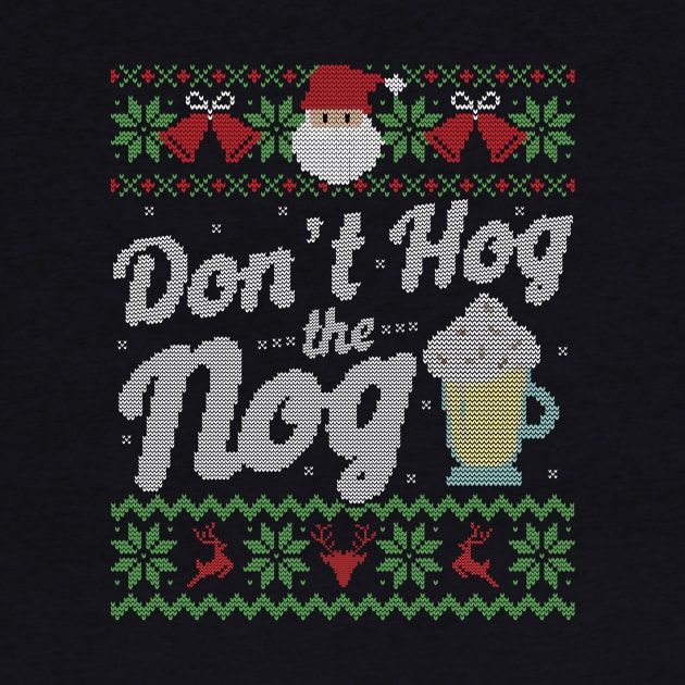 Ugly Christmas Sweater Don't Hog the Nog Eggnog by HolidayoftheWeek